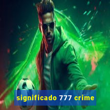 significado 777 crime